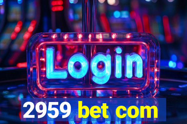 2959 bet com